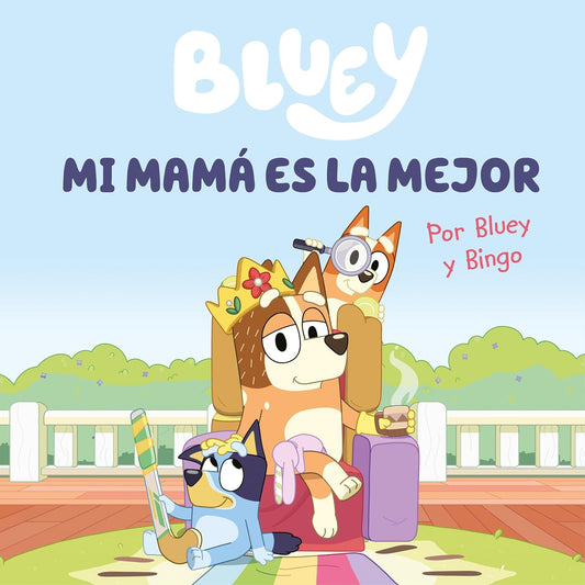 Bluey. Un cuento 6 - Mi Mamá es la Mejor
