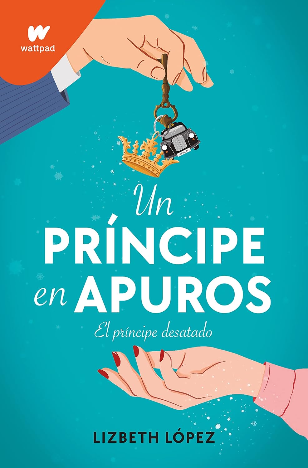 Un Príncipe en Apuros: El Príncipe Desatado por Lizbeth López